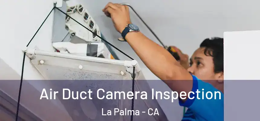  Air Duct Camera Inspection La Palma - CA