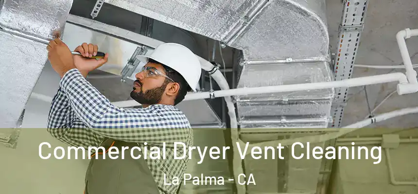  Commercial Dryer Vent Cleaning La Palma - CA
