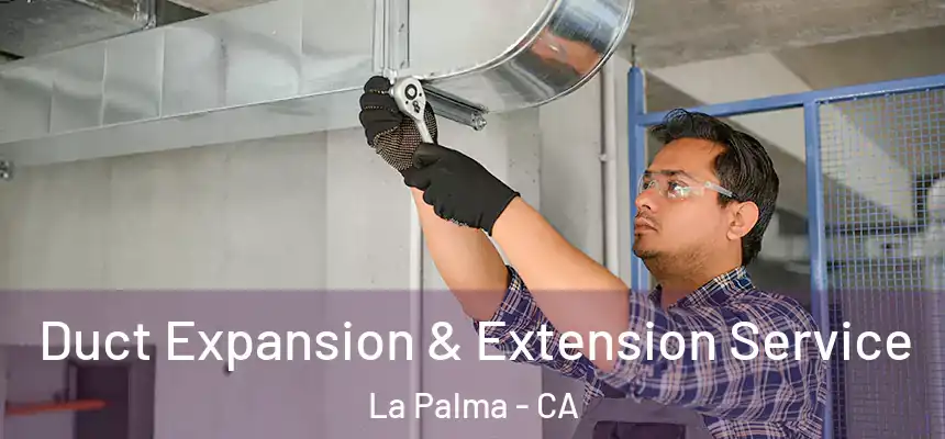  Duct Expansion & Extension Service La Palma - CA