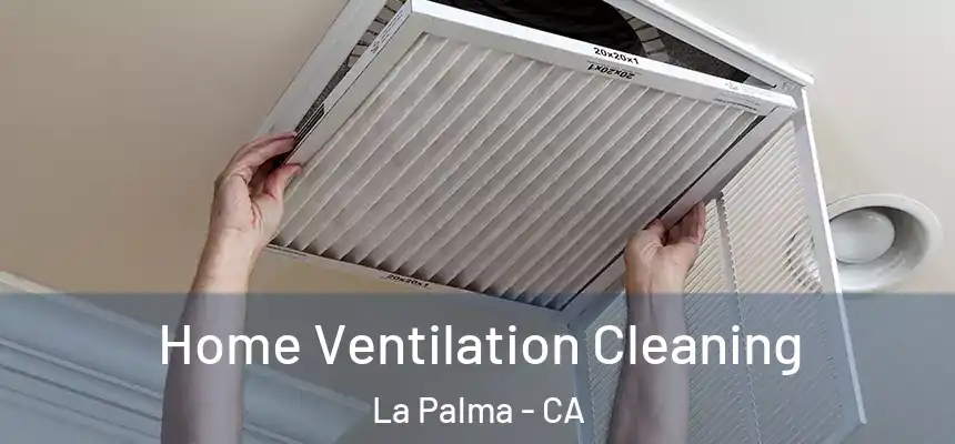  Home Ventilation Cleaning La Palma - CA