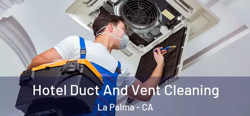  Hotel Duct And Vent Cleaning La Palma - CA