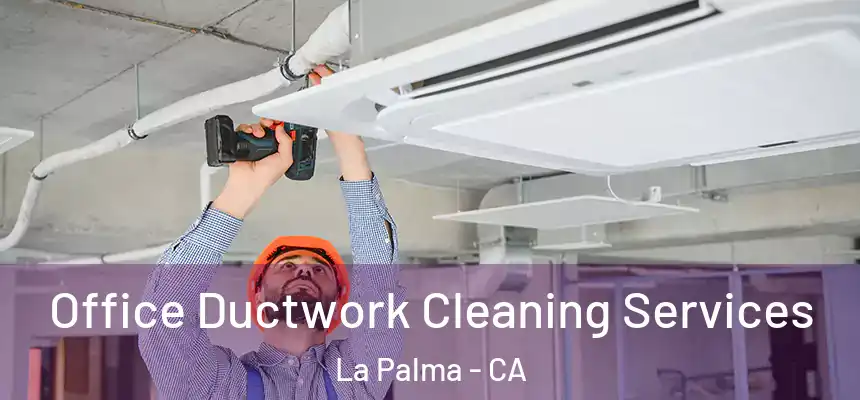  Office Ductwork Cleaning Services La Palma - CA