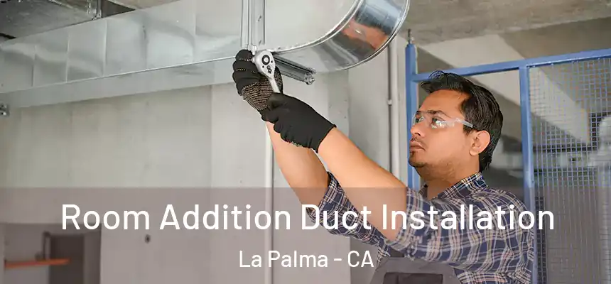  Room Addition Duct Installation La Palma - CA
