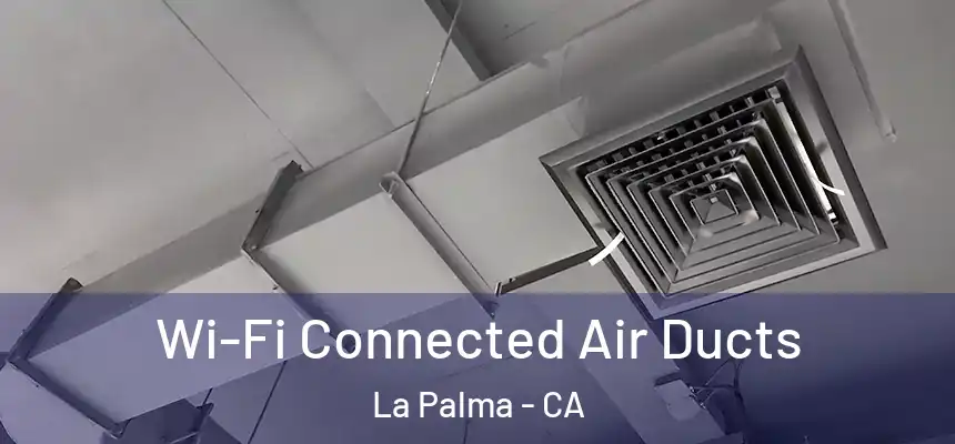  Wi-Fi Connected Air Ducts La Palma - CA